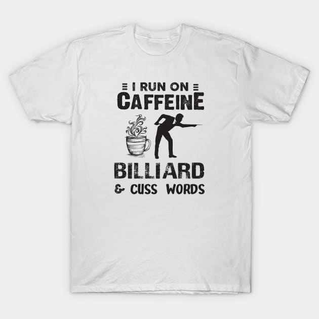 I Run On Caffeine Billiard And Cuss Words T-Shirt by Thai Quang